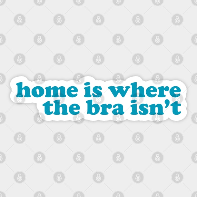 Home is Where the Bra Isn't Sticker by Xanaduriffic